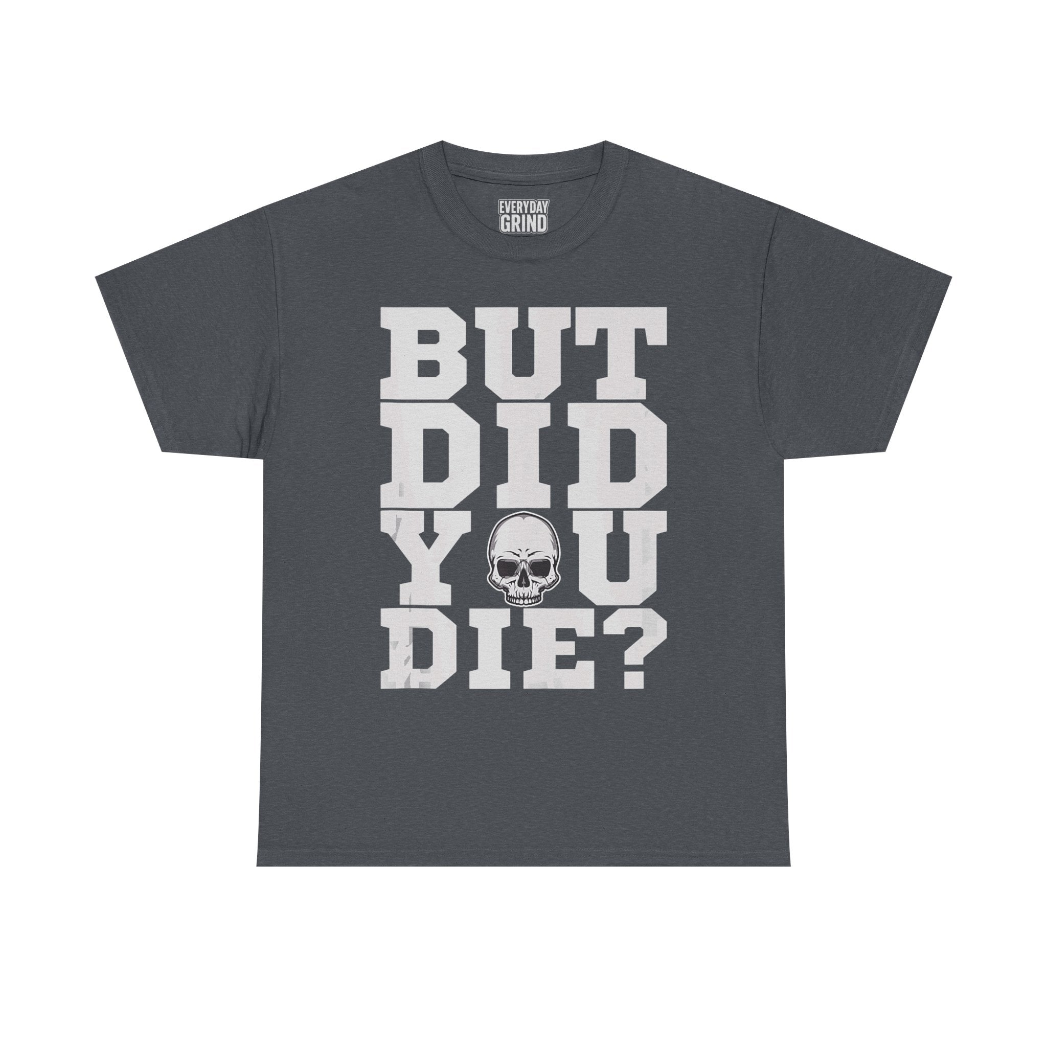 But Did You Die? Tee