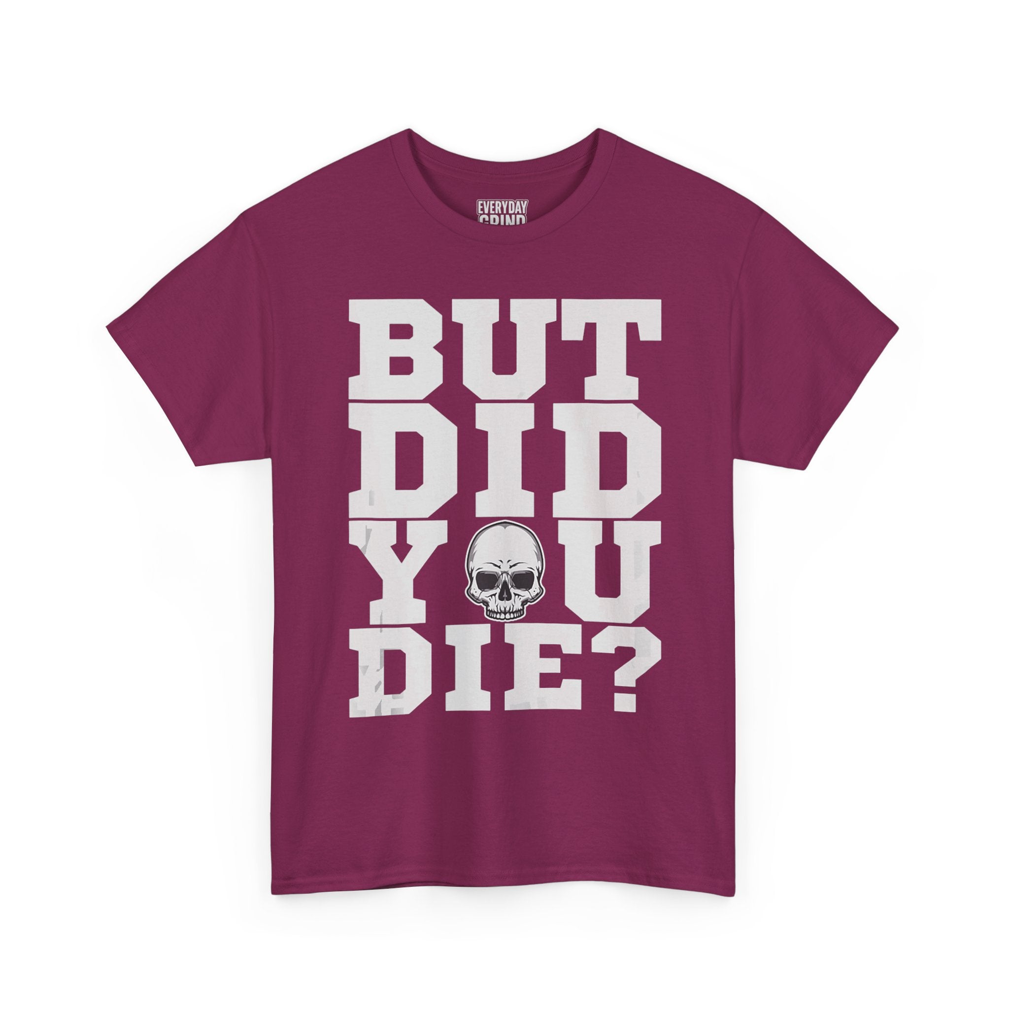 But Did You Die? Tee