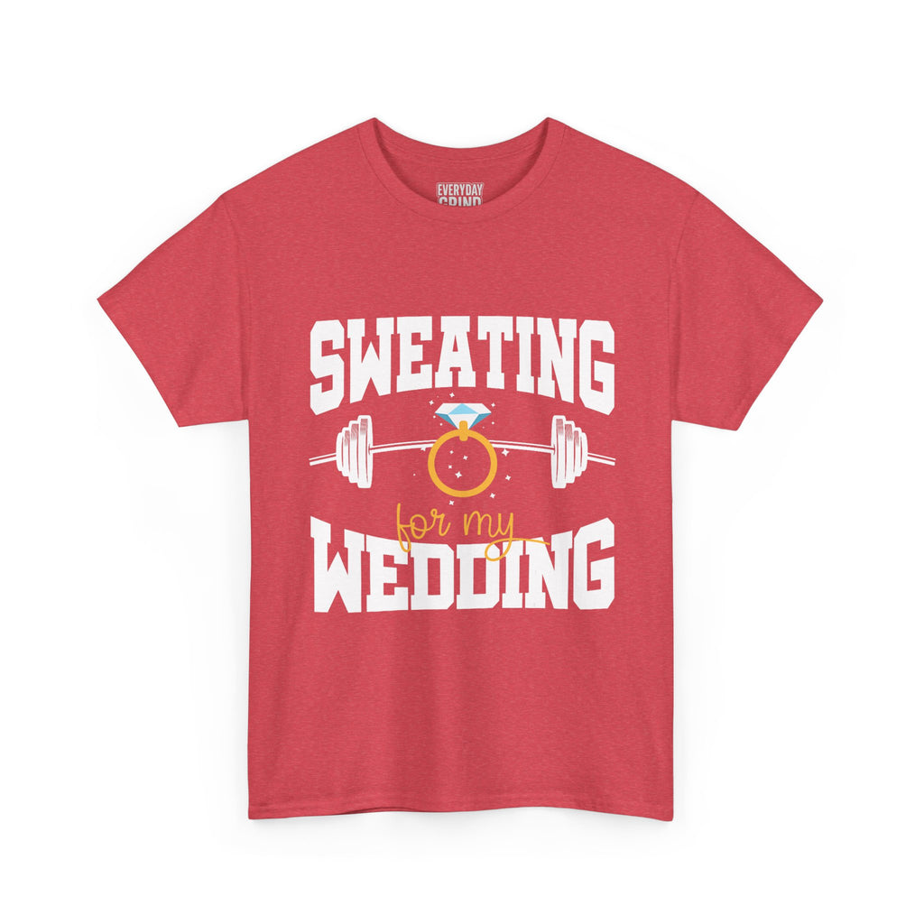 Sweating for My Wedding Tee