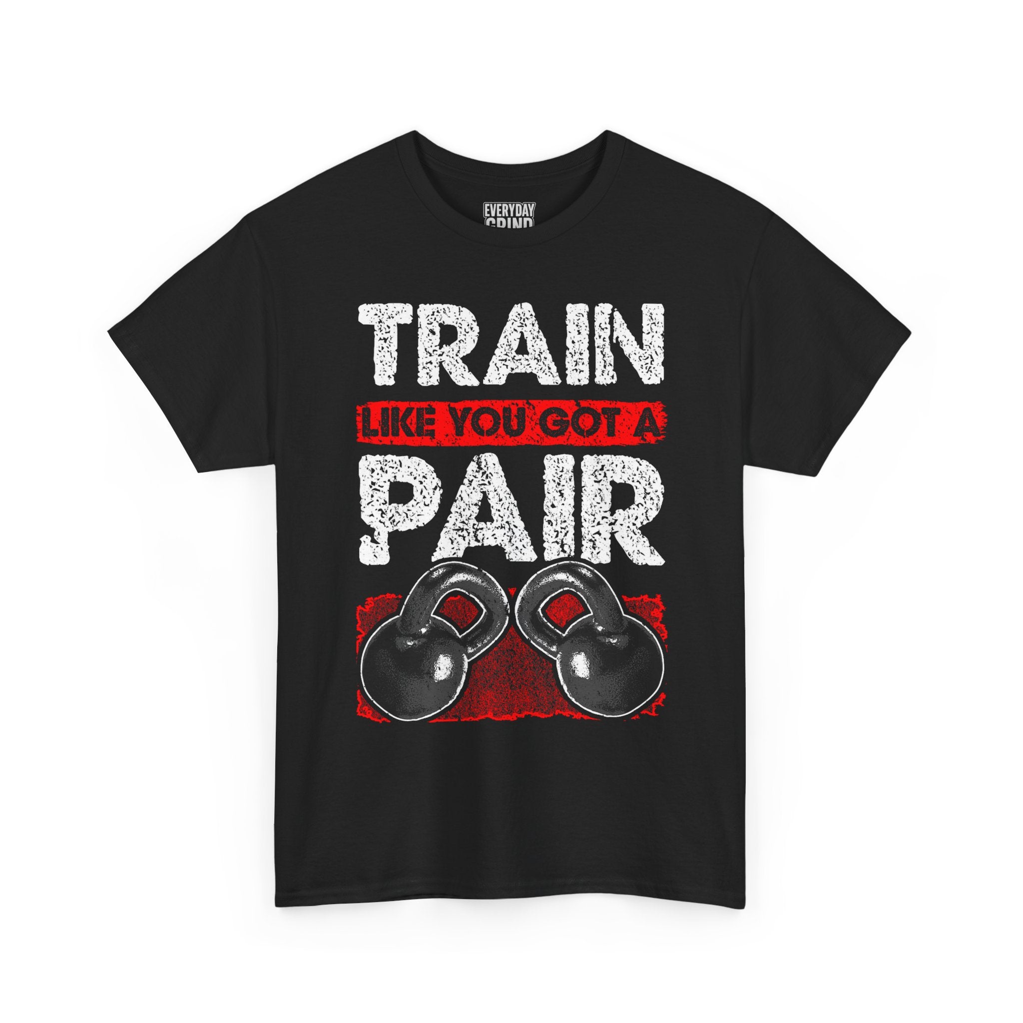 Train Like You Got A Pair - Black Shirt Only