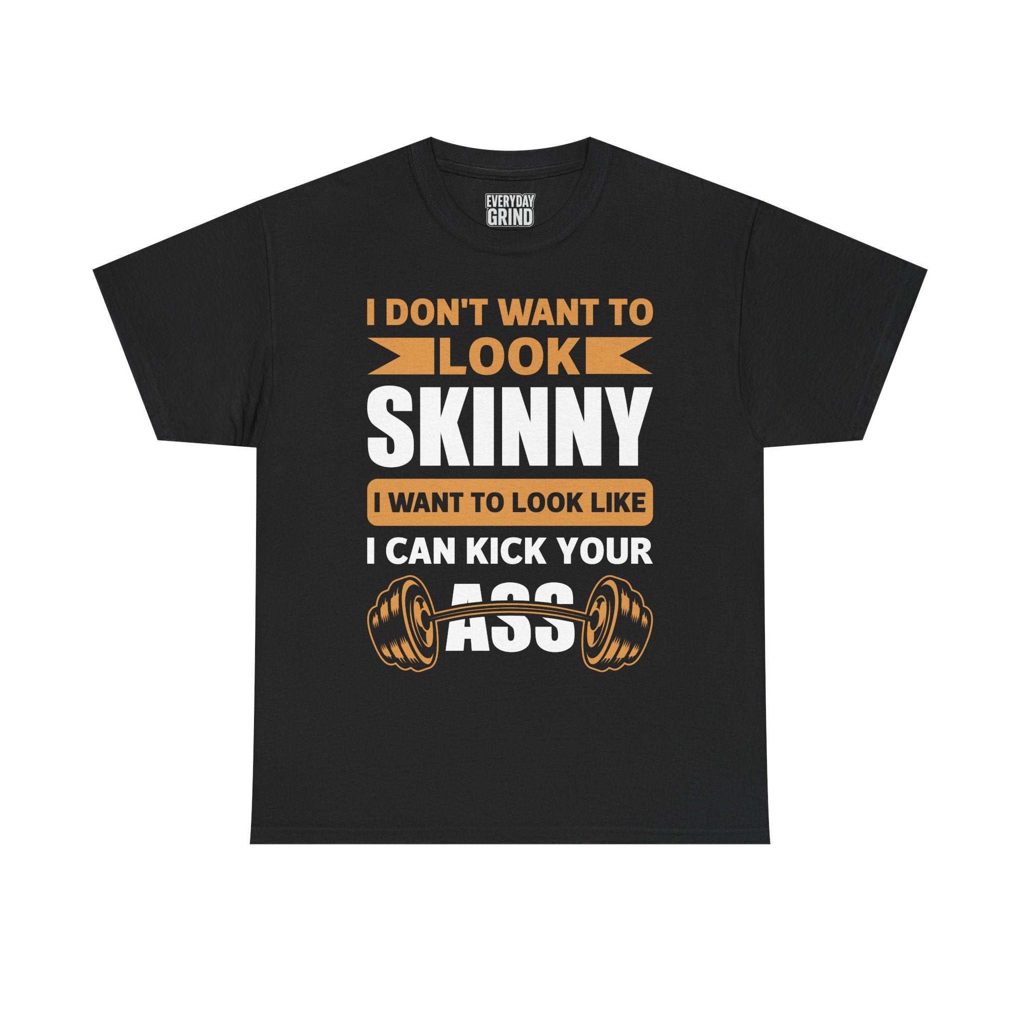 I Wanna Look Like I Can Kick Your Ass Tee