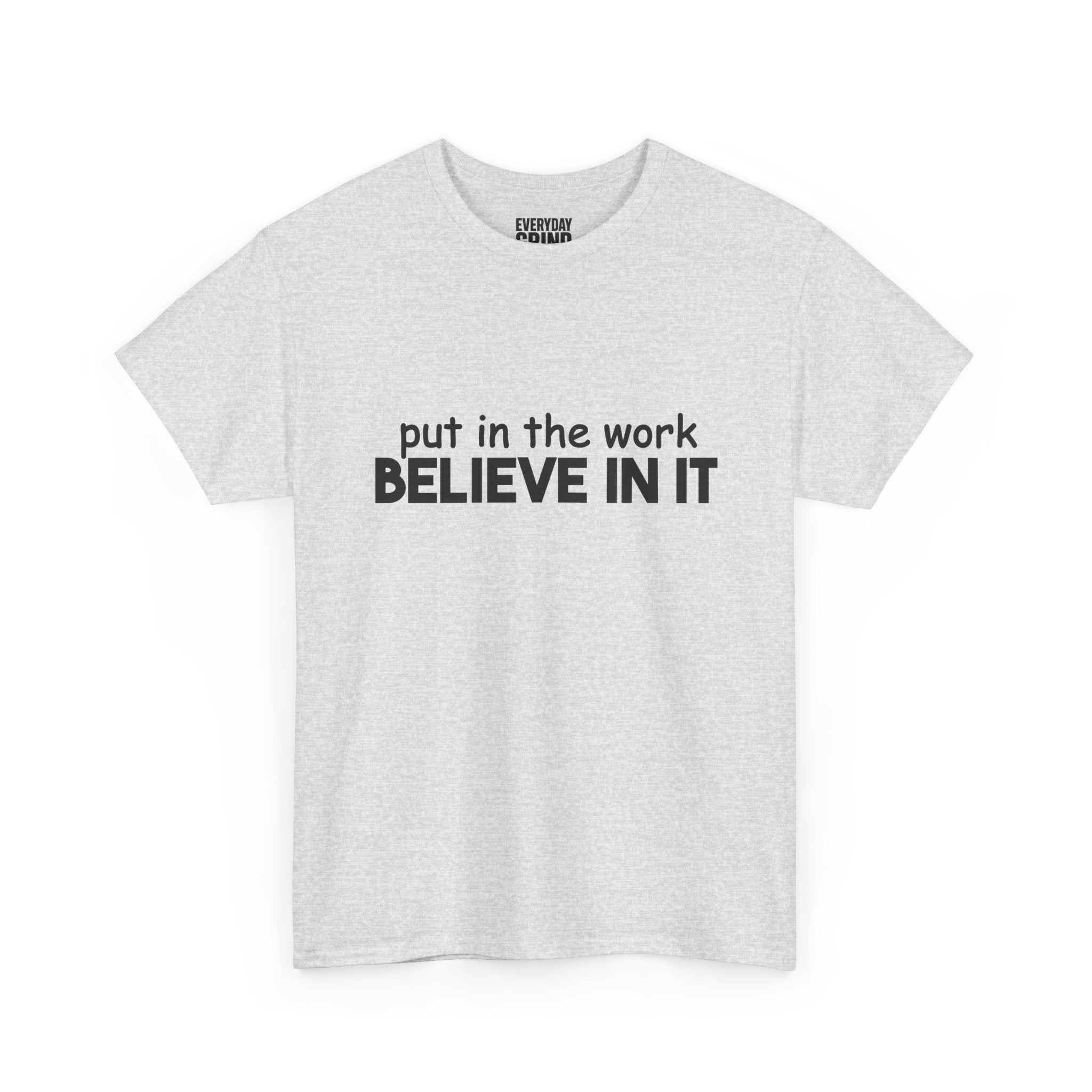 Put In The Work - Believe In It Tee