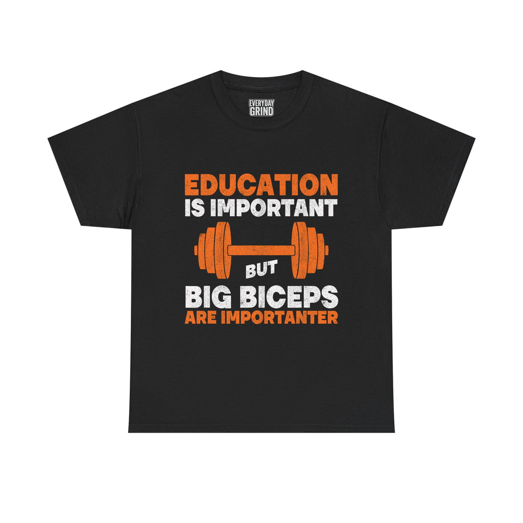 Education is Important but Big Biceps are Importanter Tee