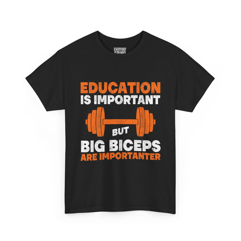 Education is Important but Big Biceps are Importanter Tee