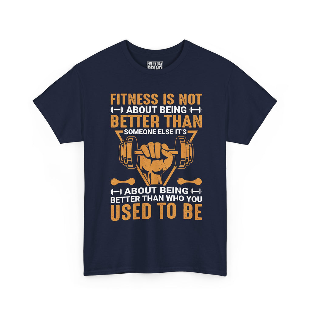 Fitness Is About Being Better Than You Used To Be Tee