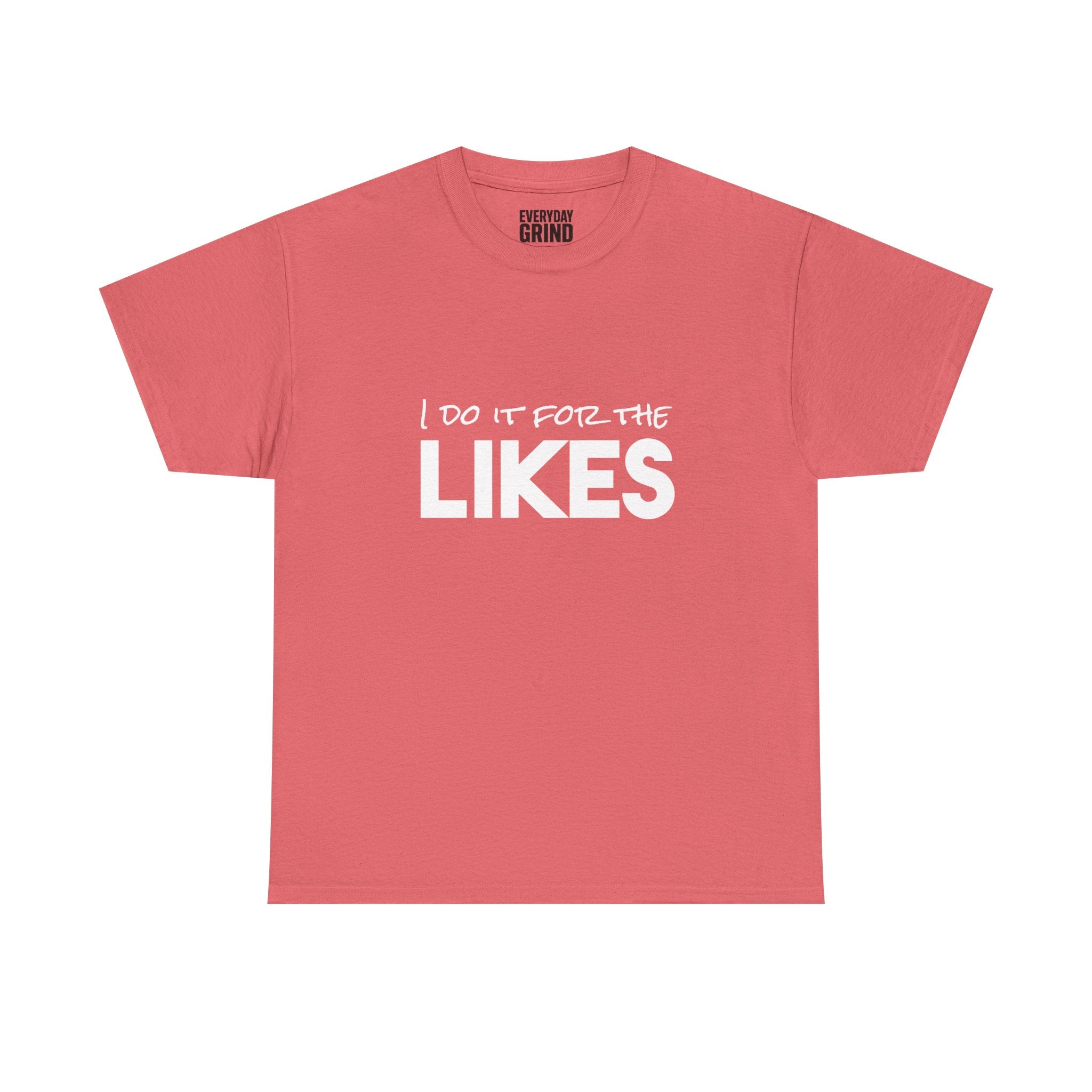 I Do It For The Likes Tee