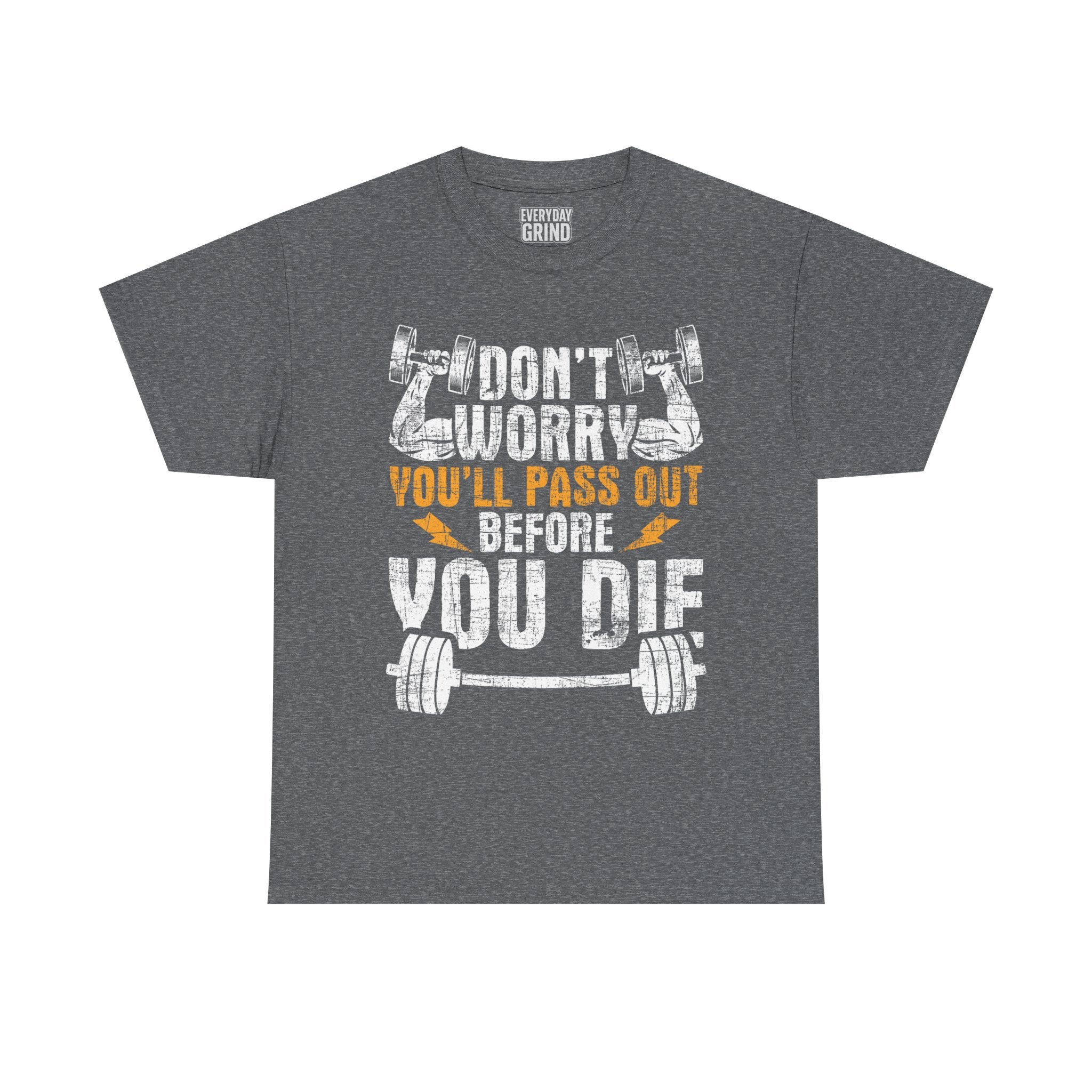 Don't Worry You'll Pas Out Before You Die Tee