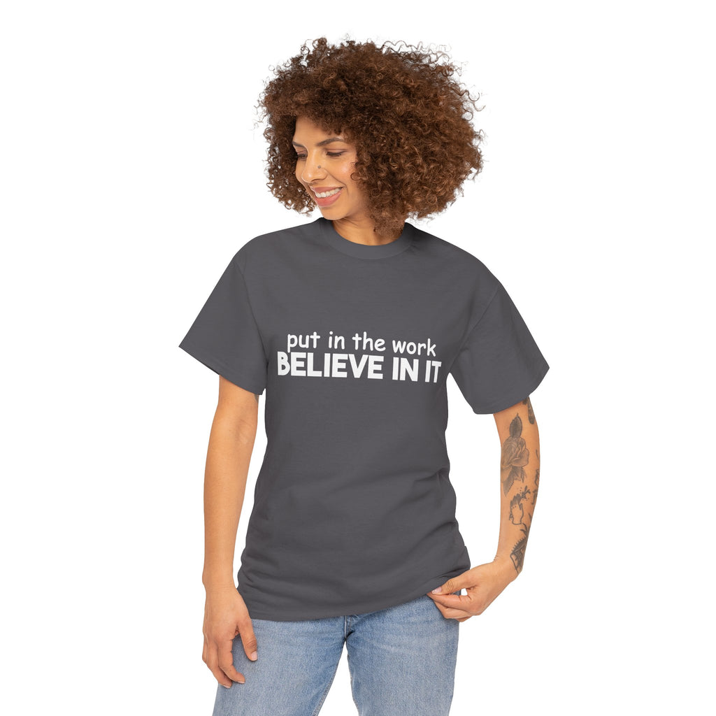 Put In The Work - Believe In It Tee