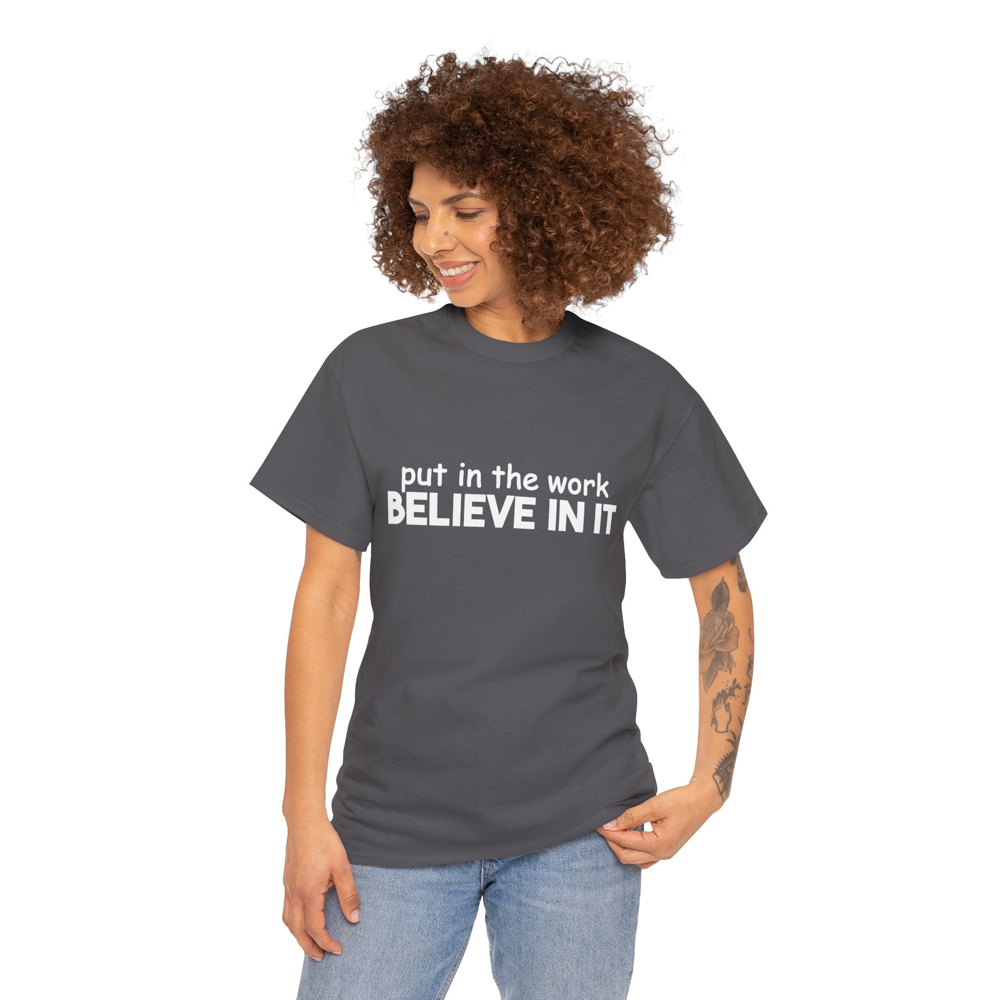 Put In The Work - Believe In It Tee