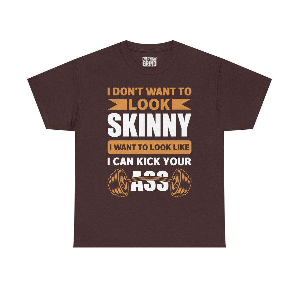 I Wanna Look Like I Can Kick Your Ass Tee