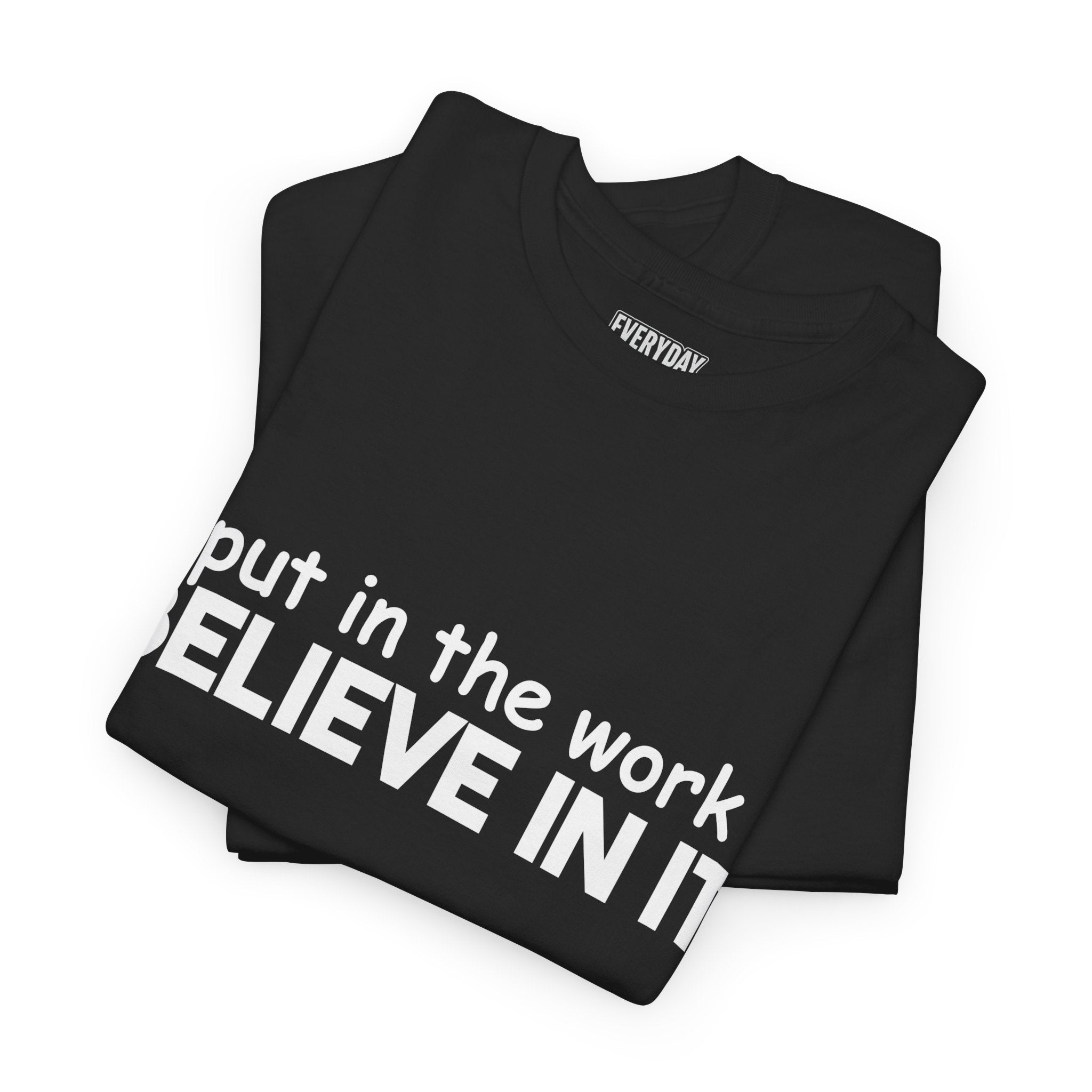 Put In The Work - Believe In It Tee