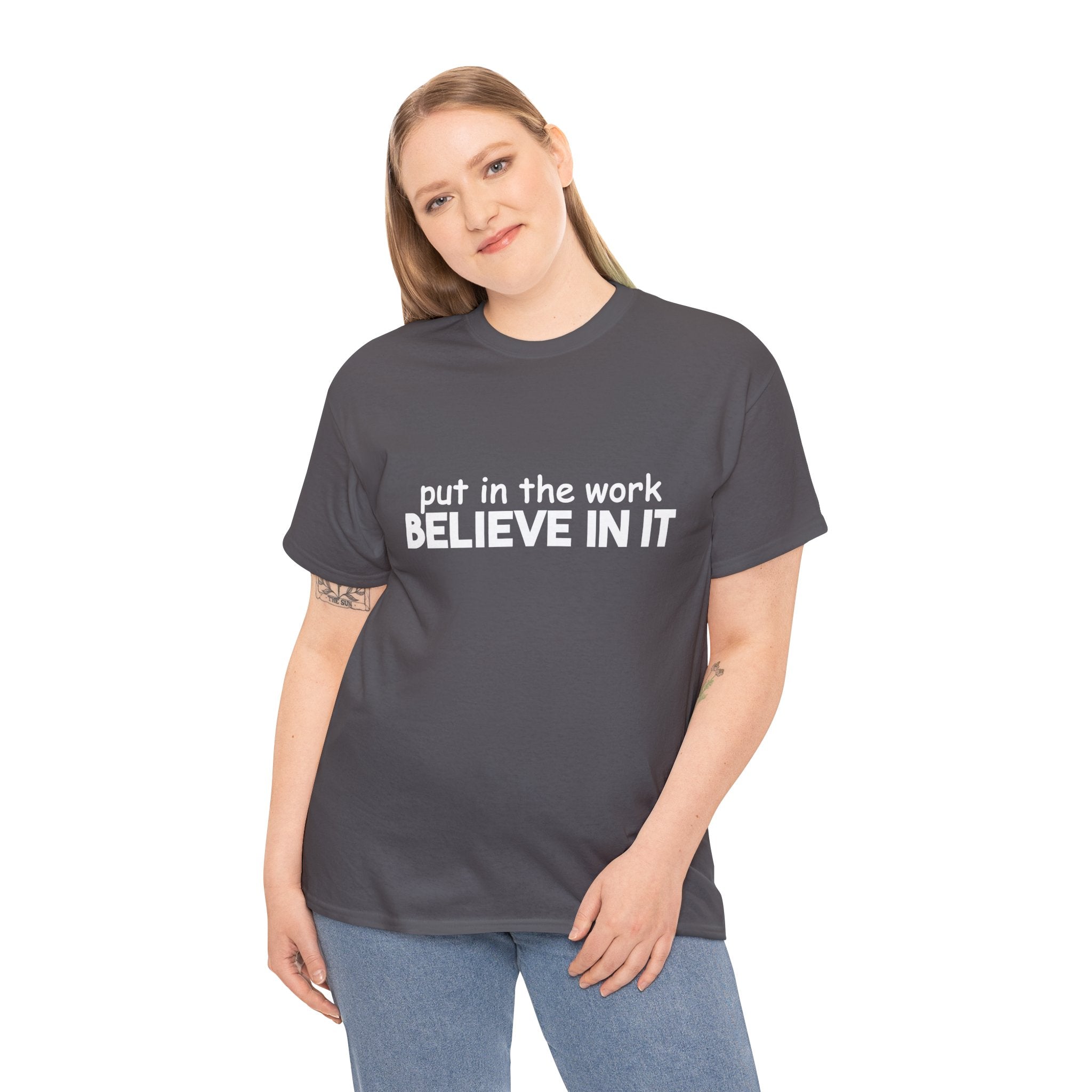 Put In The Work - Believe In It Tee