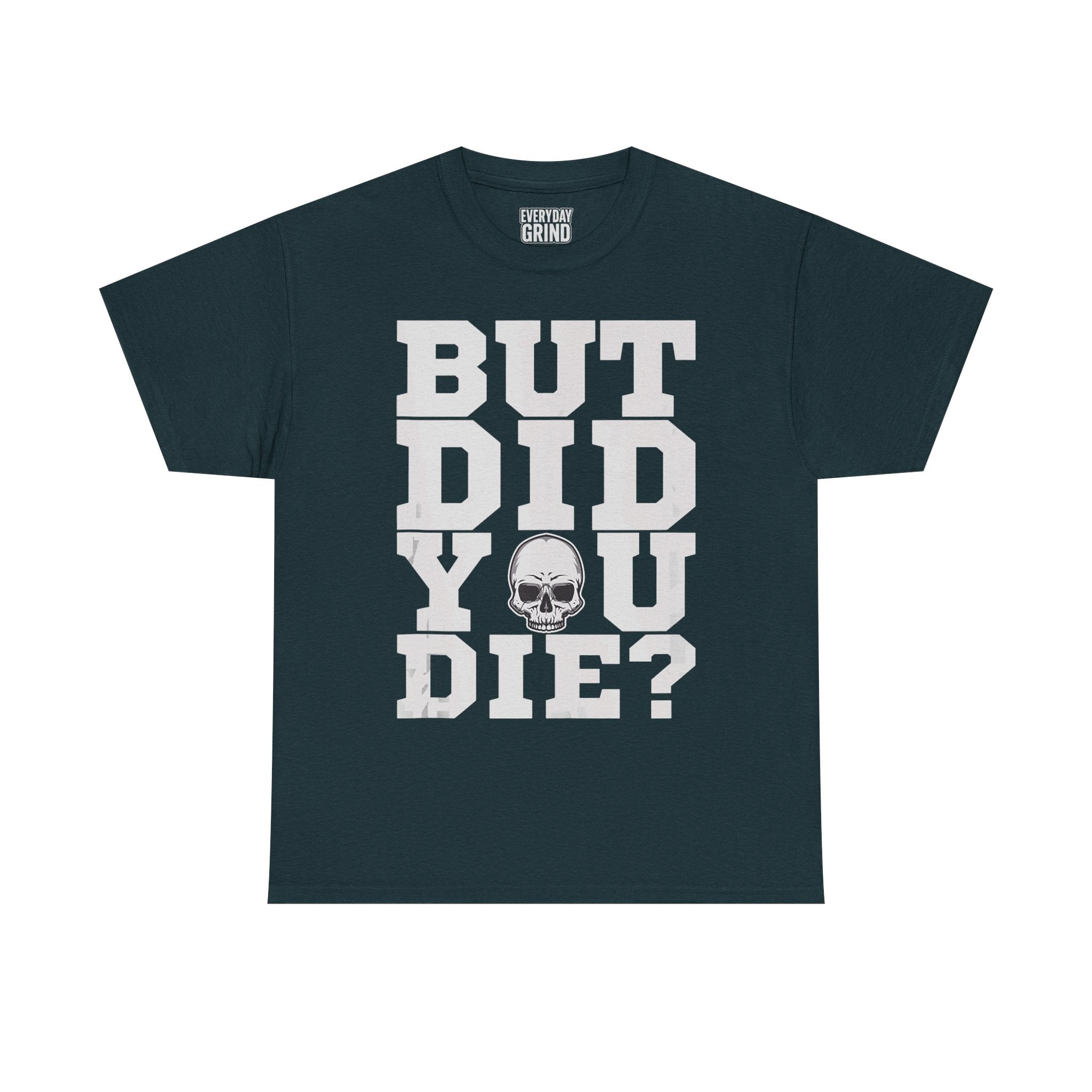 But Did You Die? Tee