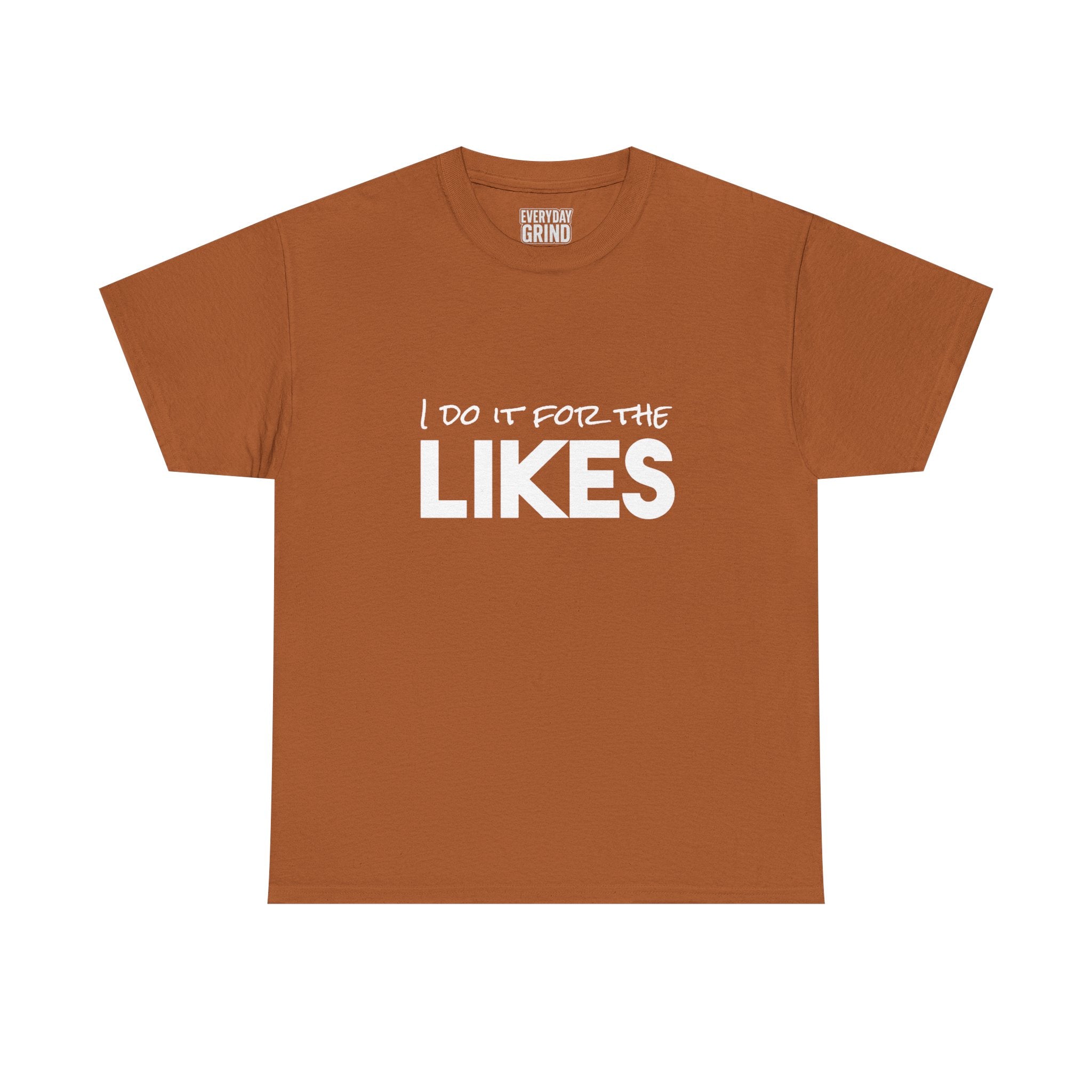 I Do It For The Likes Tee