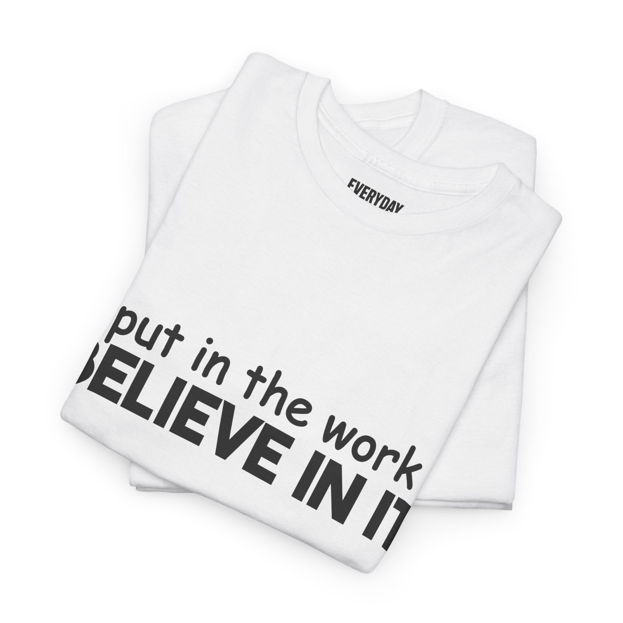 Put In The Work - Believe In It Tee