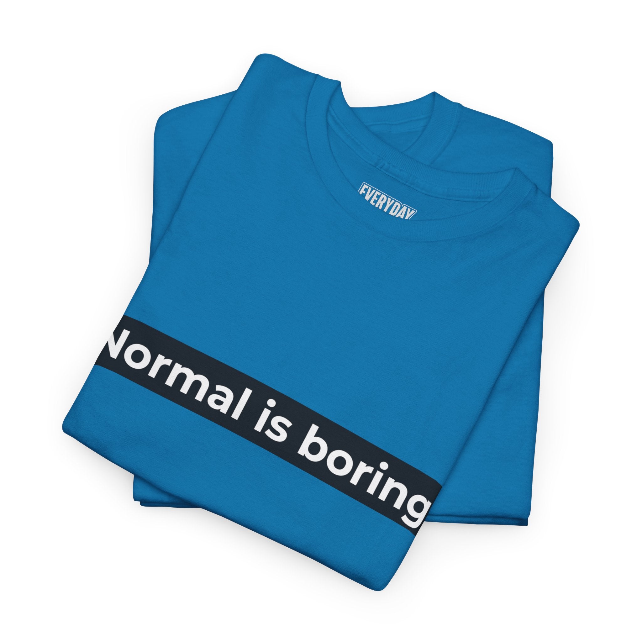 Normal Is Boring Tee