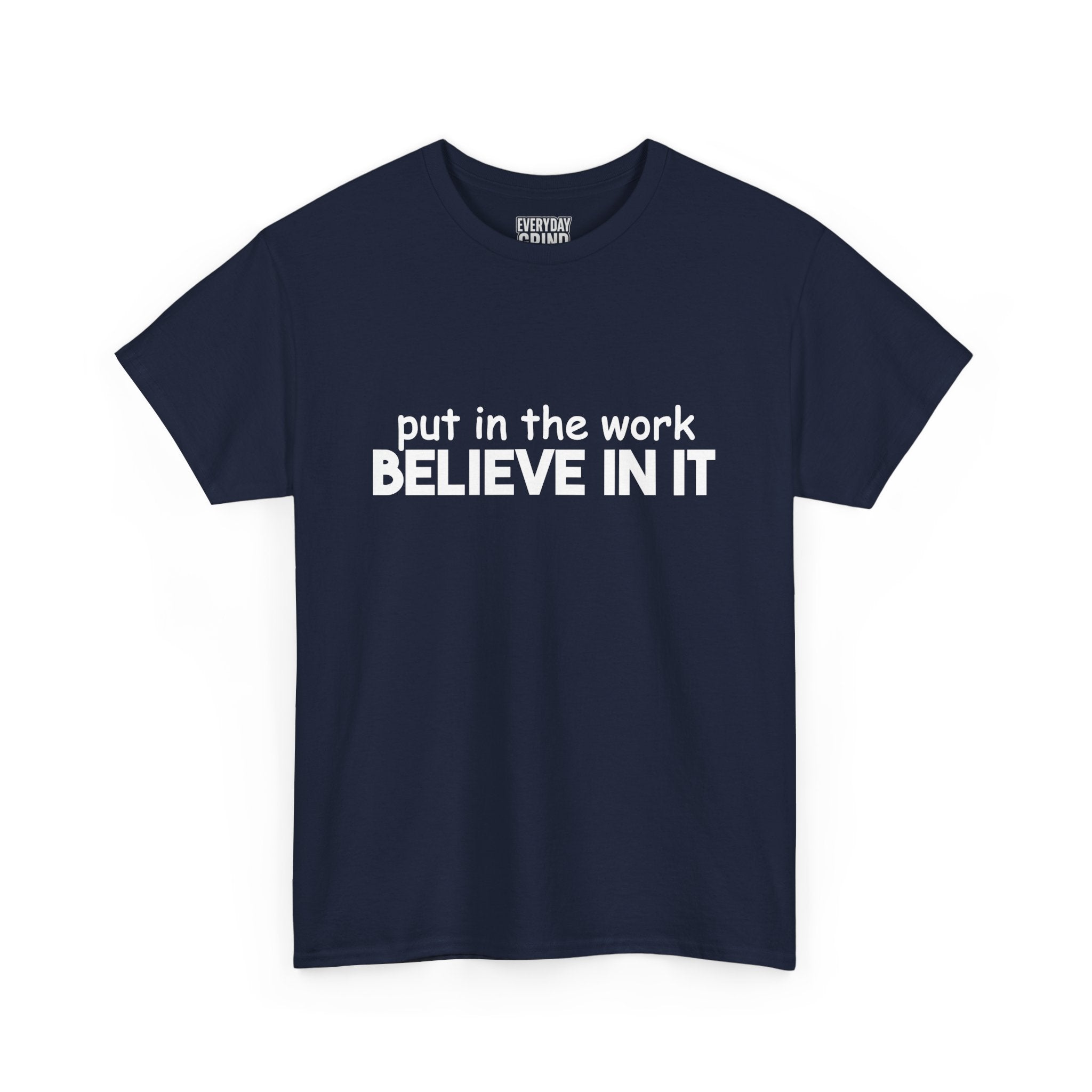 Put In The Work - Believe In It Tee
