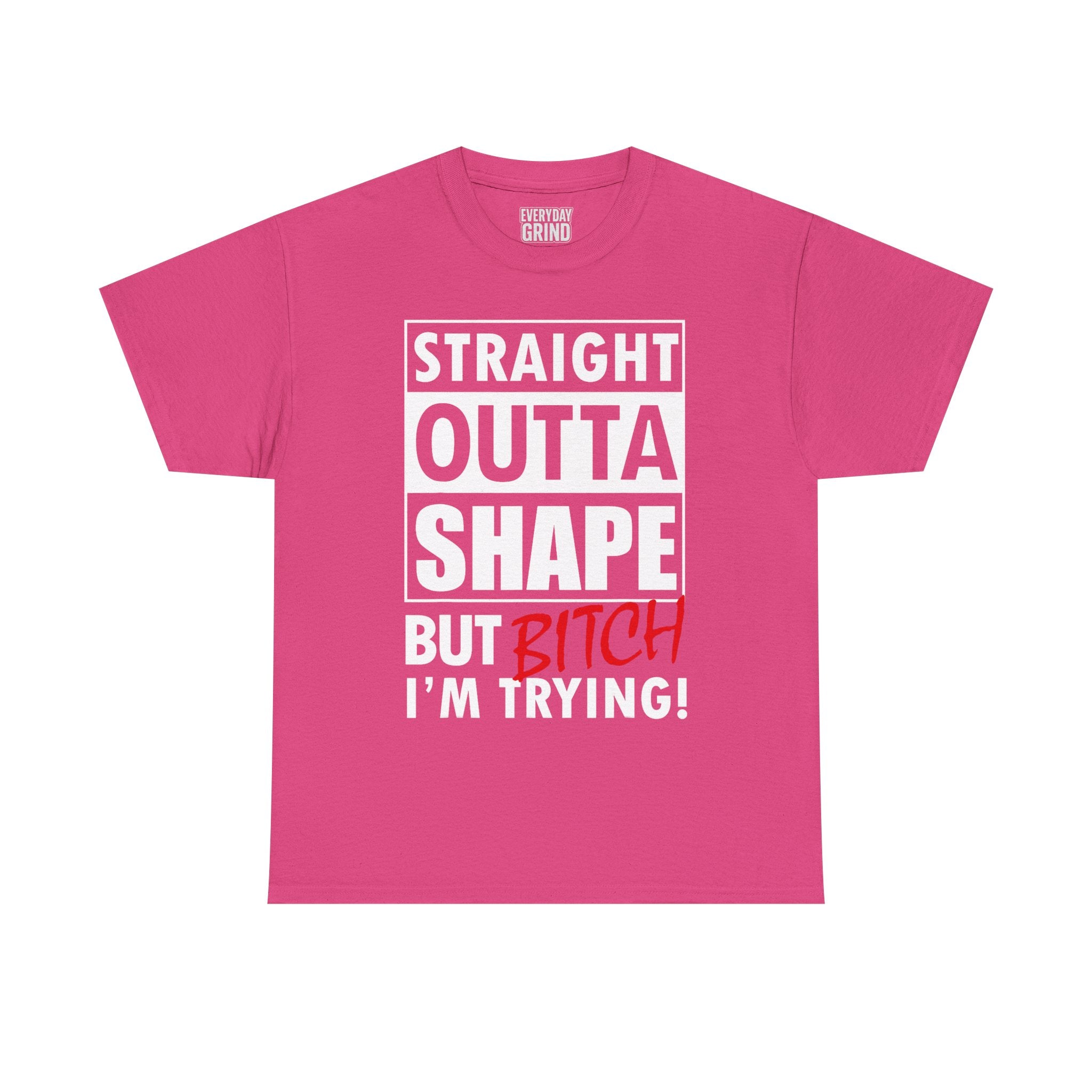 Straight Outta Shape but Bitch I'm Trying! Tee