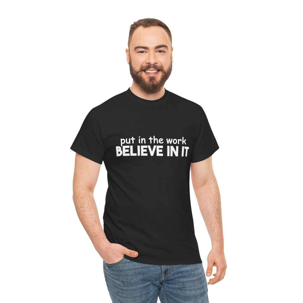 Put In The Work - Believe In It Tee