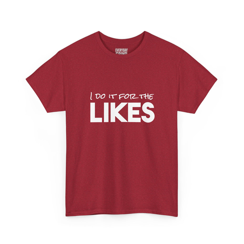 I Do It For The Likes Tee