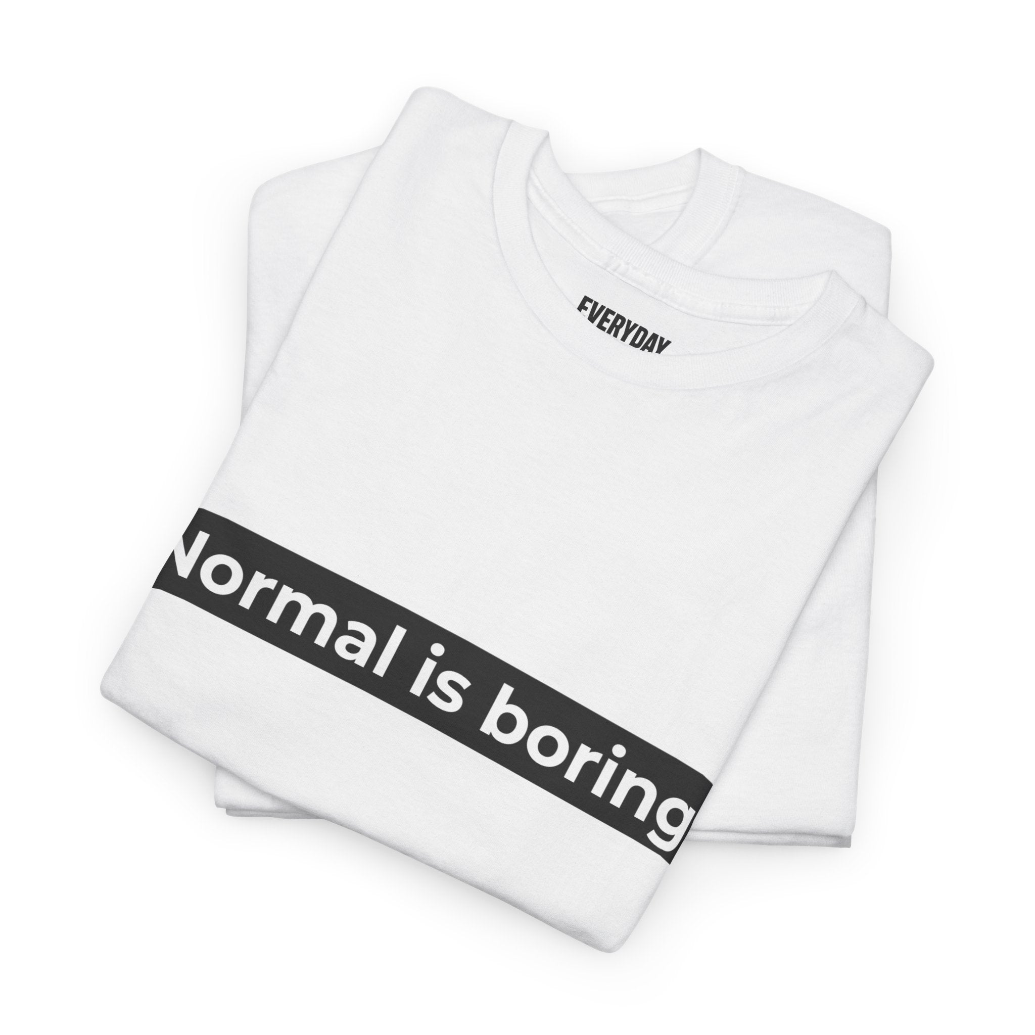 Normal Is Boring Tee