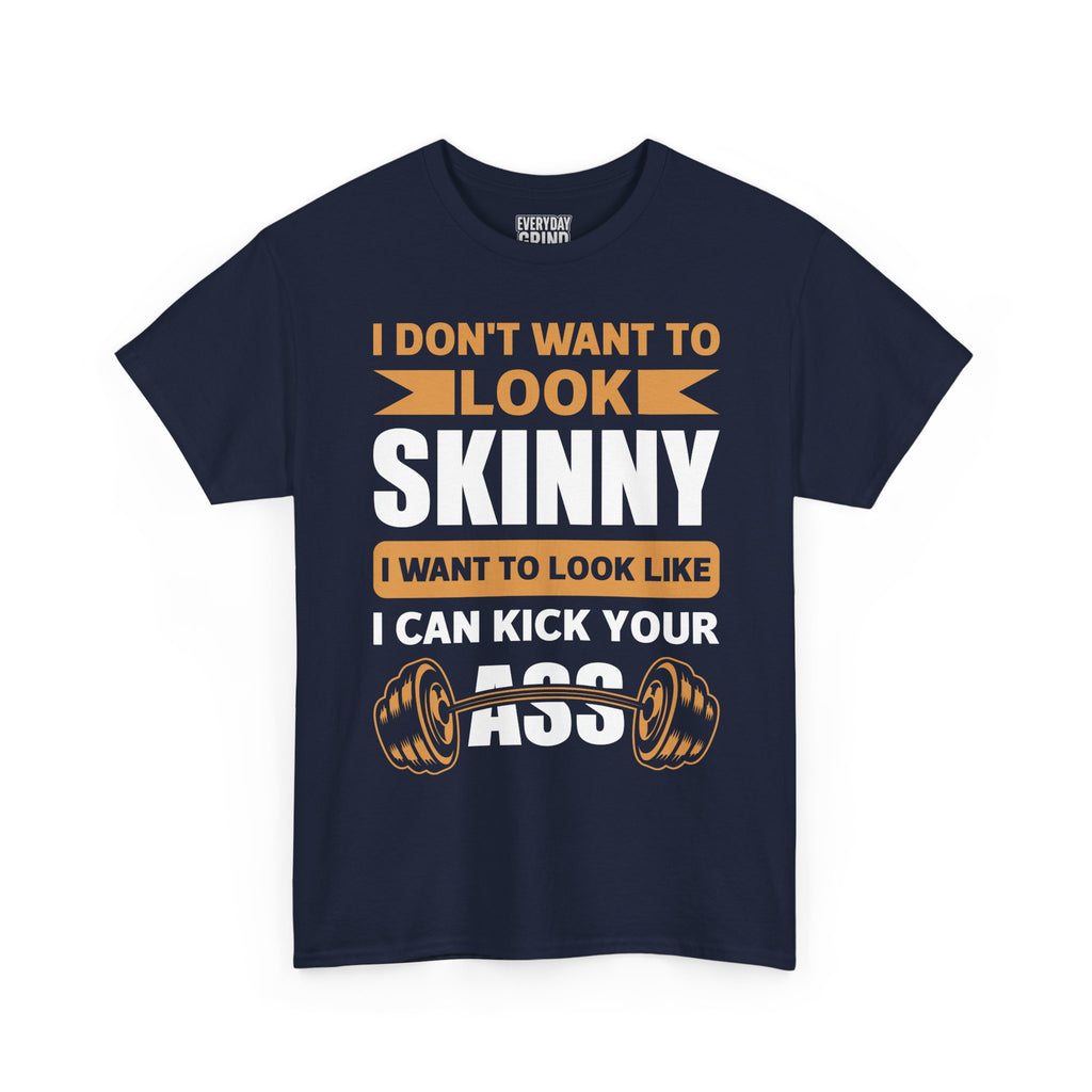 I Wanna Look Like I Can Kick Your Ass Tee