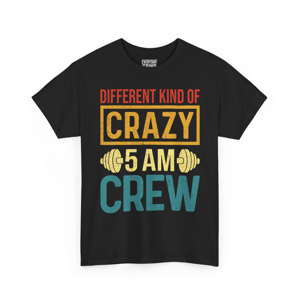 Different Kind of Crazy 5 AM Crew Tee