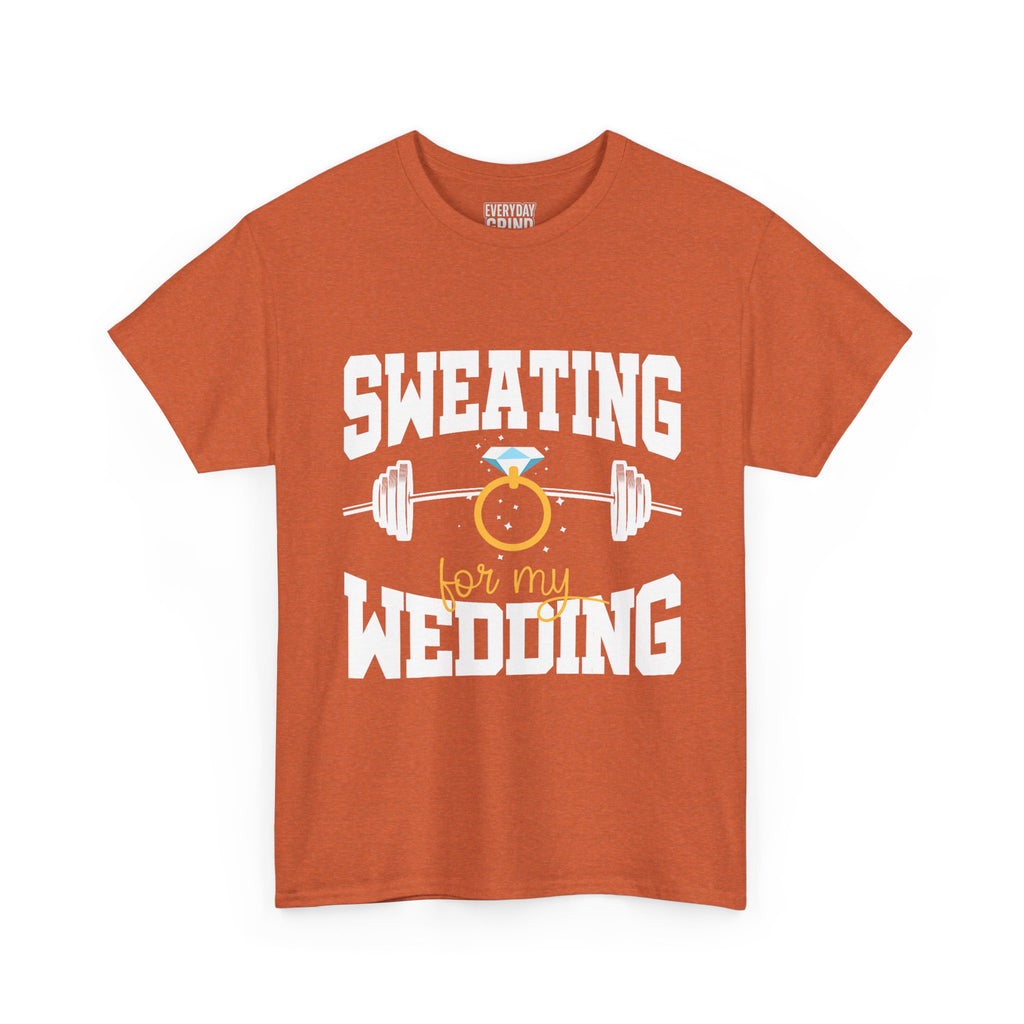 Sweating for My Wedding Tee
