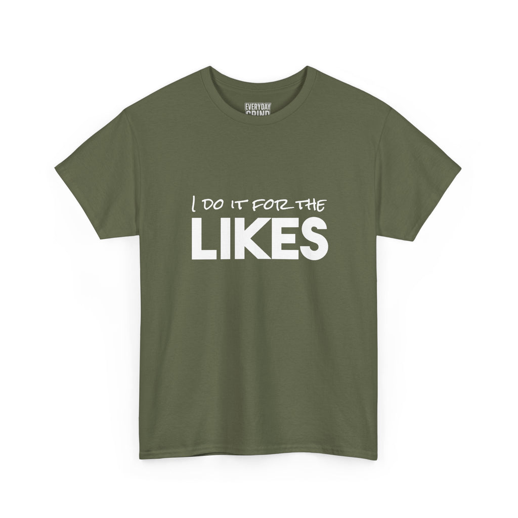 I Do It For The Likes Tee
