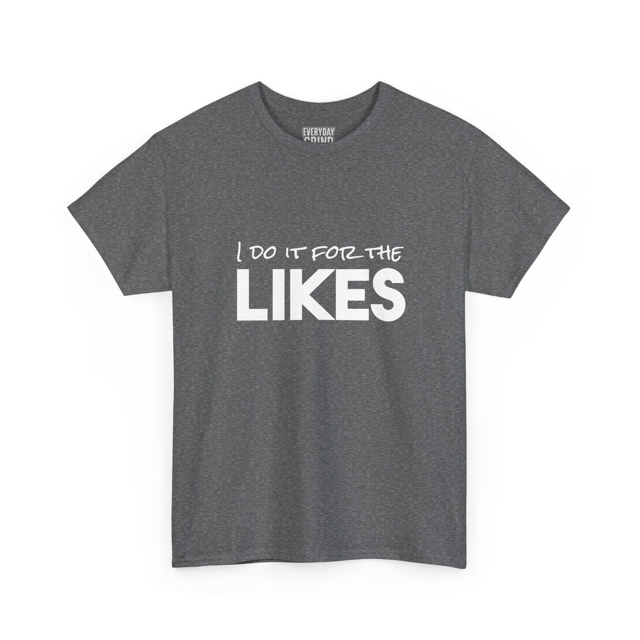 I Do It For The Likes Tee